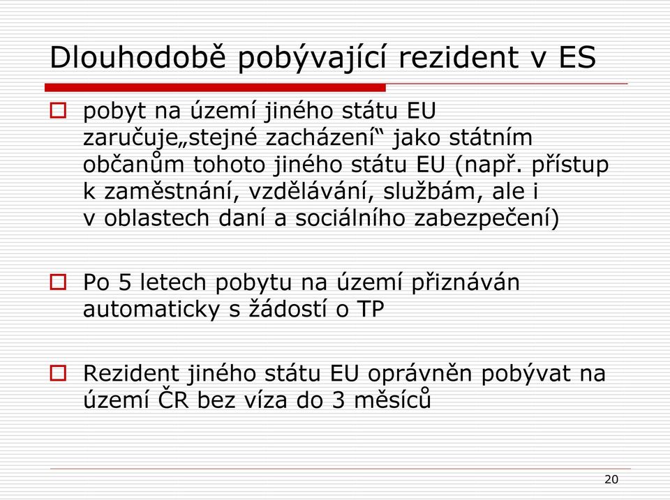 přístup k zaměstnání, vzdělávání, sluţbám, ale i v oblastech daní a sociálního zabezpečení) Po