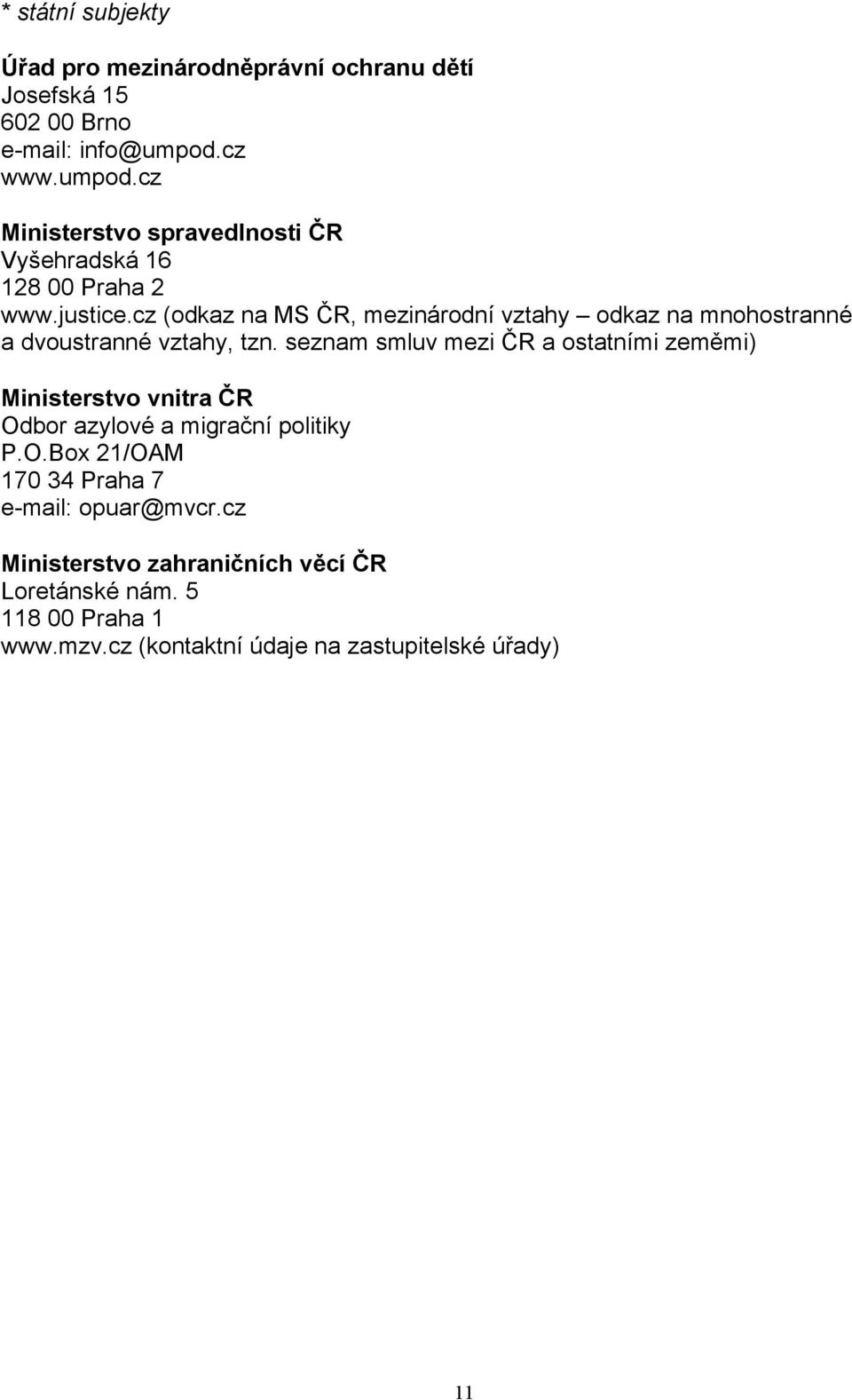 cz (odkaz na MS ČR, mezinárodní vztahy odkaz na mnohostranné a dvoustranné vztahy, tzn.