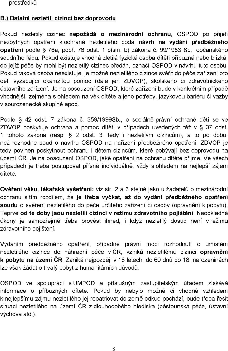 podle 76a, popř. 76 odst. 1 písm. b) zákona č. 99/1963 Sb., občanského soudního řádu.