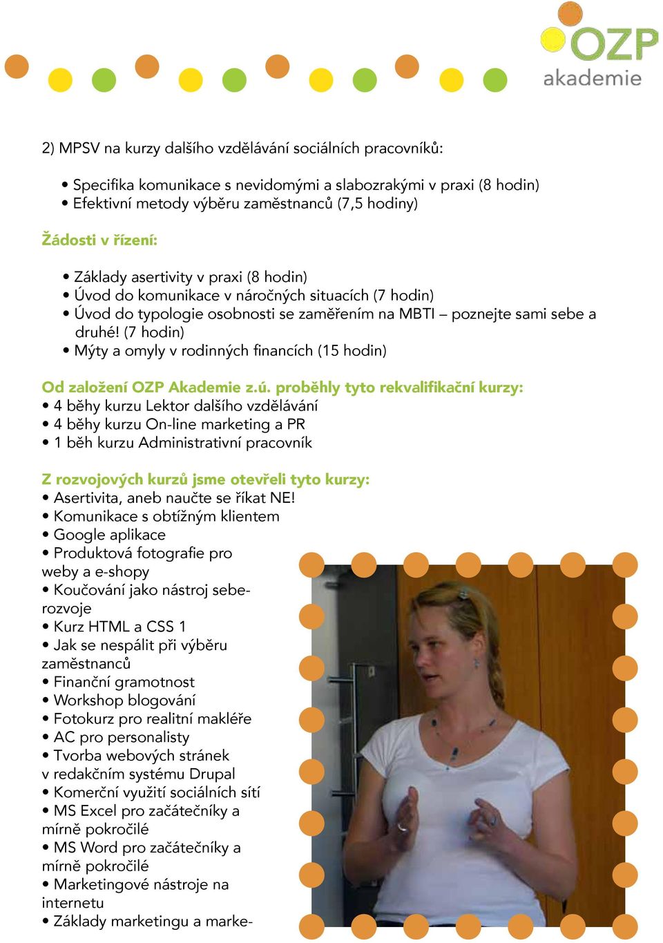 (7 hodin) Mýty a omyly v rodinných financích (15 hodin) Od založení OZP Akademie z.ú.