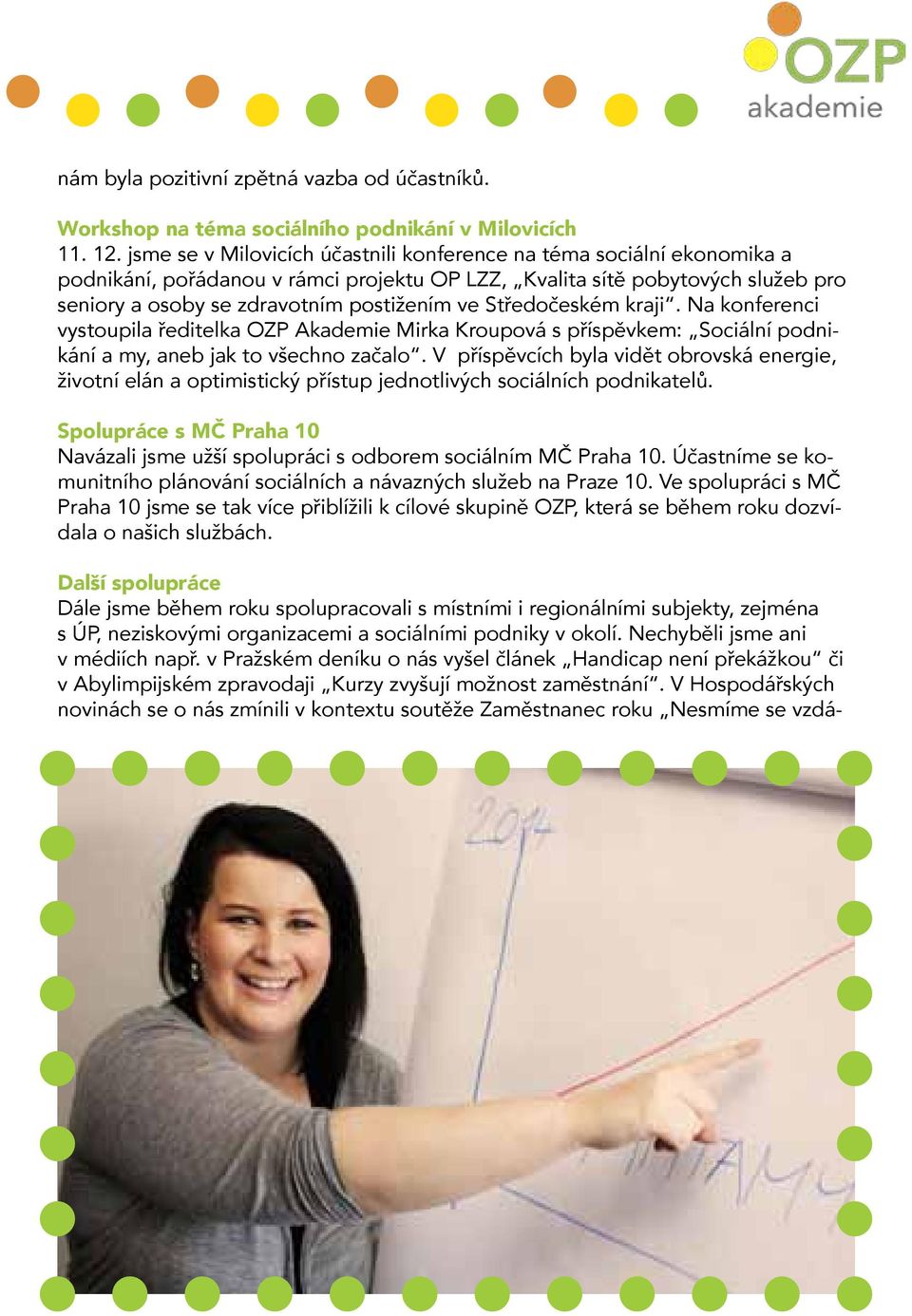 Středočeském kraji. Na konferenci vystoupila ředitelka OZP Akademie Mirka Kroupová s příspěvkem: Sociální podnikání a my, aneb jak to všechno začalo.
