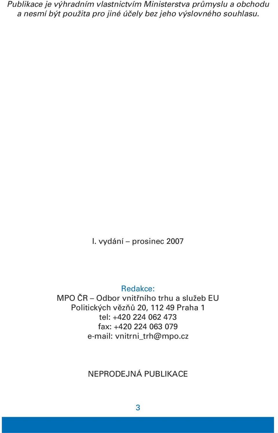vydání prosinec 2007 Redakce: MPO ČR Odbor vnitřního trhu a služeb EU Politických