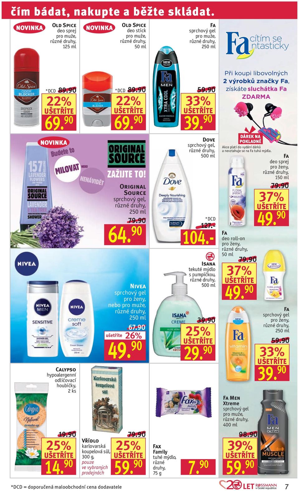 90 26% 59. 90 33% 39. 90 Dove sprchový gel, 500 ml 127.- 104.- Isana tekuté mýdlo s pumpičkou, 500 ml 39.90 29. 90 Fax Family tuhé mýdlo, různé druhy, 75 g 7.