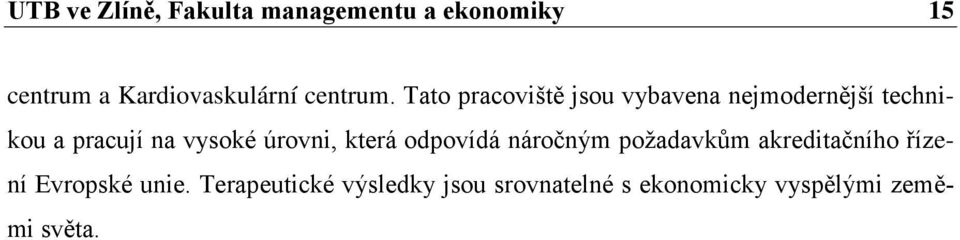 Tato pracoviště jsou vybavena nejmodernější technikou a pracují na vysoké