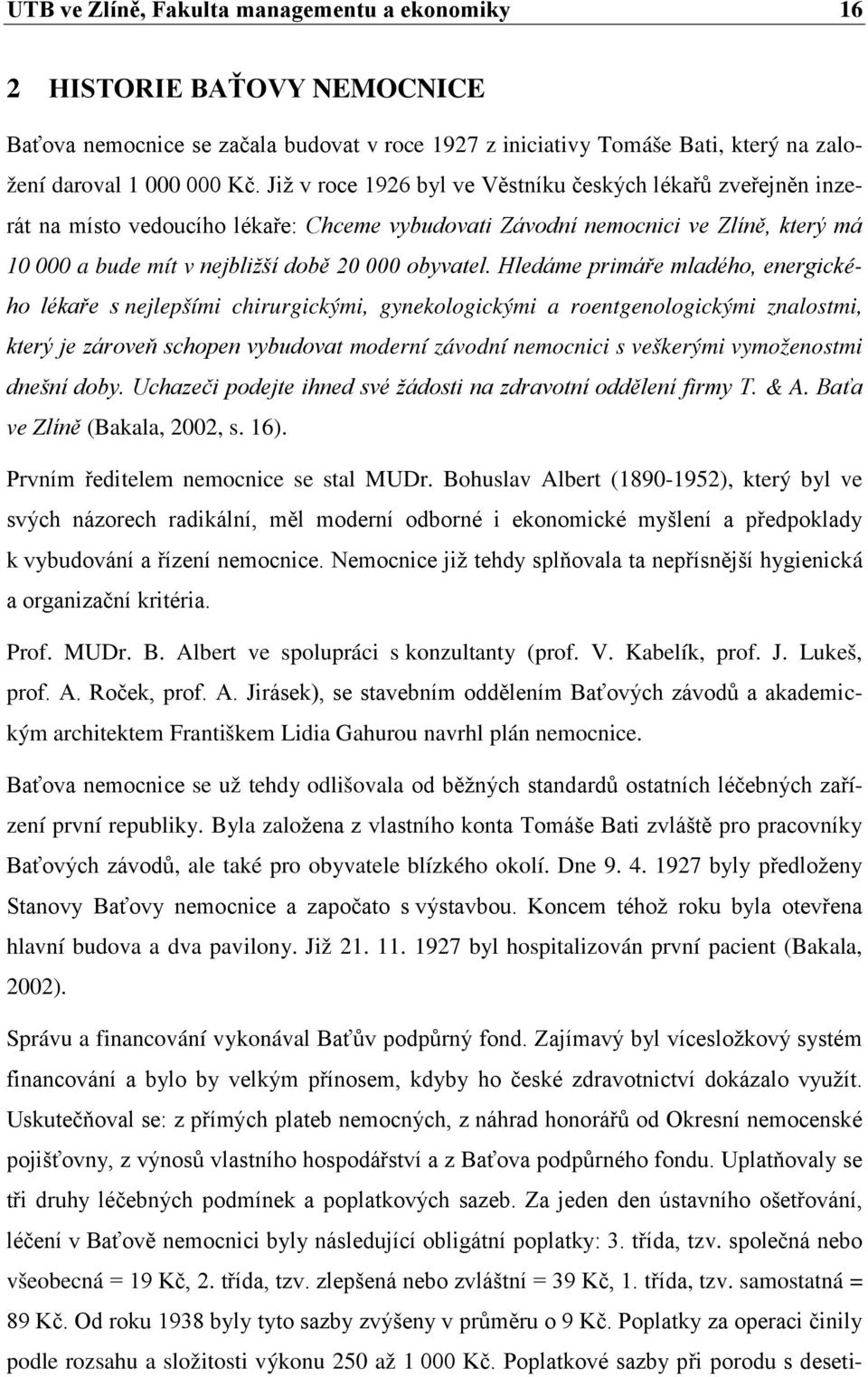 Hledáme primáře mladého, energického lékaře s nejlepšími chirurgickými, gynekologickými a roentgenologickými znalostmi, který je zároveň schopen vybudovat moderní závodní nemocnici s veškerými