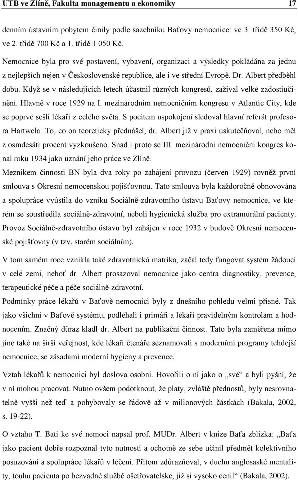 Když se v následujících letech účastnil různých kongresů, zažíval velké zadostiučinění. Hlavně v roce 1929 na I.