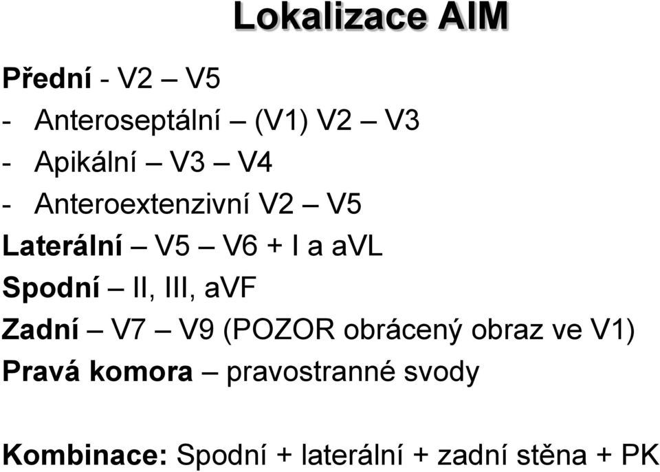 Spodní II, III, avf Zadní V7 V9 (POZOR obrácený obraz ve V1) Pravá