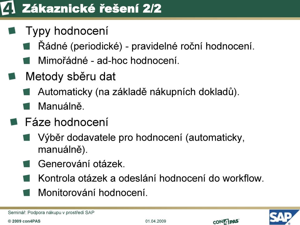 Manuálně. Fáze hodnocení Výběr dodavatele pro hodnocení (automaticky, manuálně).