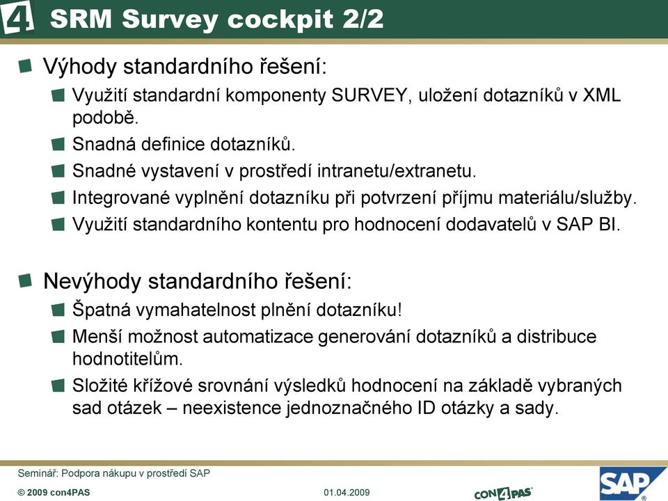 Využití standardního kontentu pro hodnocení dodavatelů v SAP BI. Nevýhody standardního řešení: Špatná vymahatelnost plnění dotazníku!