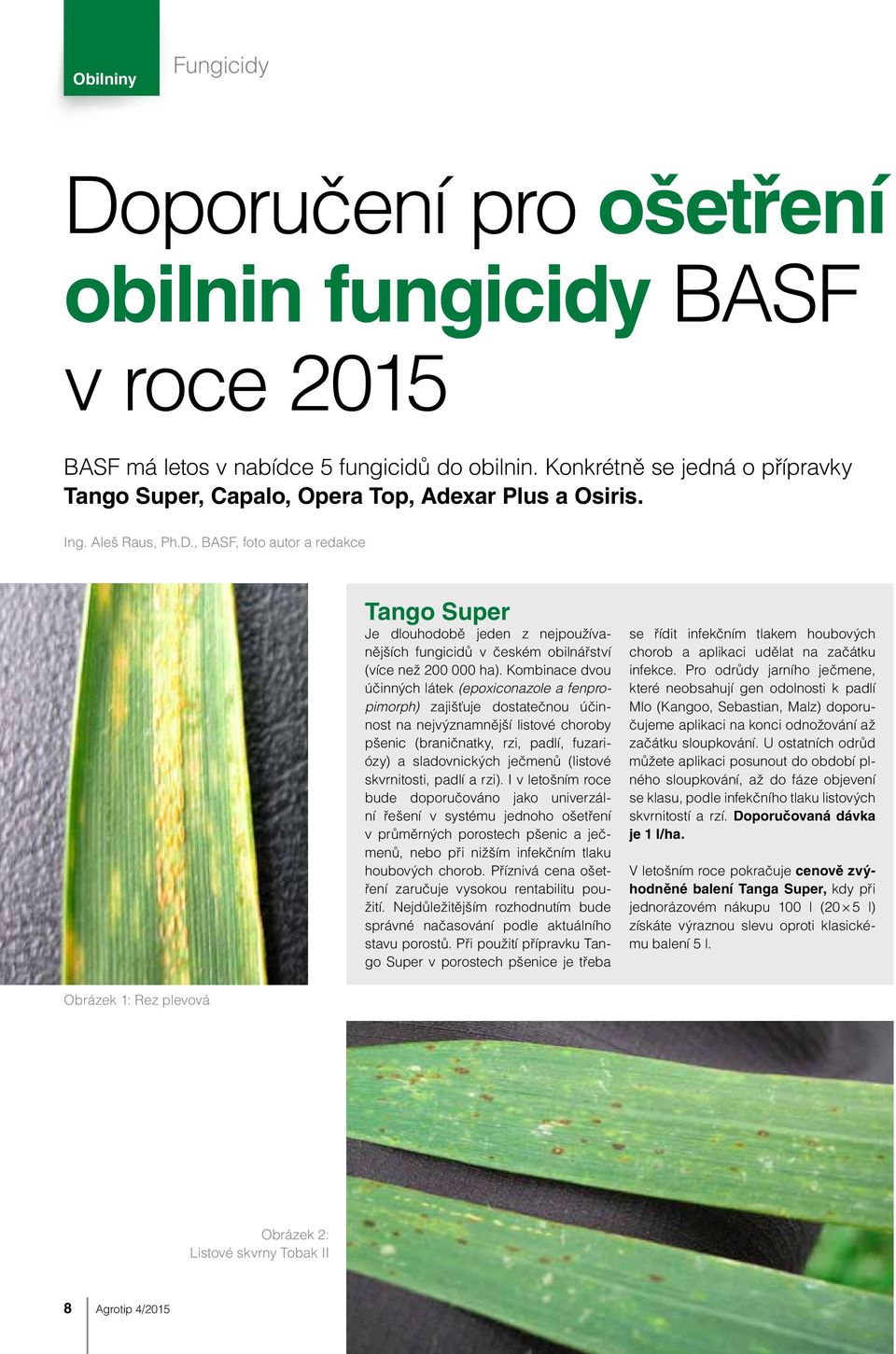 , BASF, foto autor a redakce Tango Super Je dlouhodobě jeden z nejpoužívanějších fungicidů v českém obilnářství (více než 200 000 ha).
