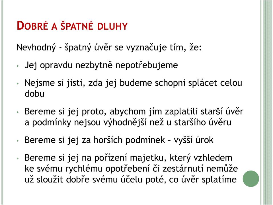 nejsou výhodnější než u staršího úvěru Bereme si jej za horších podmínek vyšší úrok Bereme si jej na pořízení