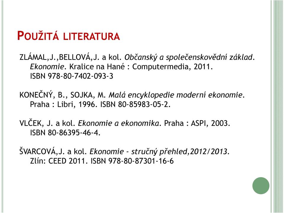 Malá encyklopedie moderní ekonomie. Praha : Libri, 1996. ISBN 80-85983-05-2. VLČEK, J. a kol.