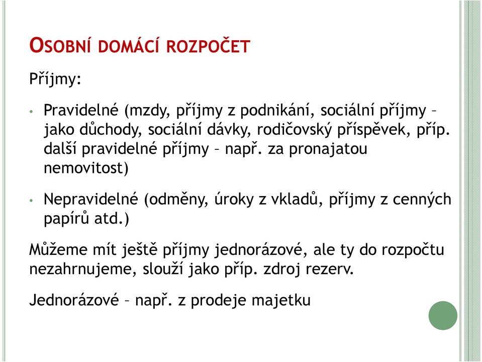 za pronajatou nemovitost) Nepravidelné (odměny, úroky z vkladů, příjmy z cenných papírů atd.