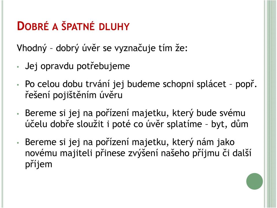 řešení pojištěním úvěru Bereme si jej na pořízení majetku, který bude svému účelu dobře