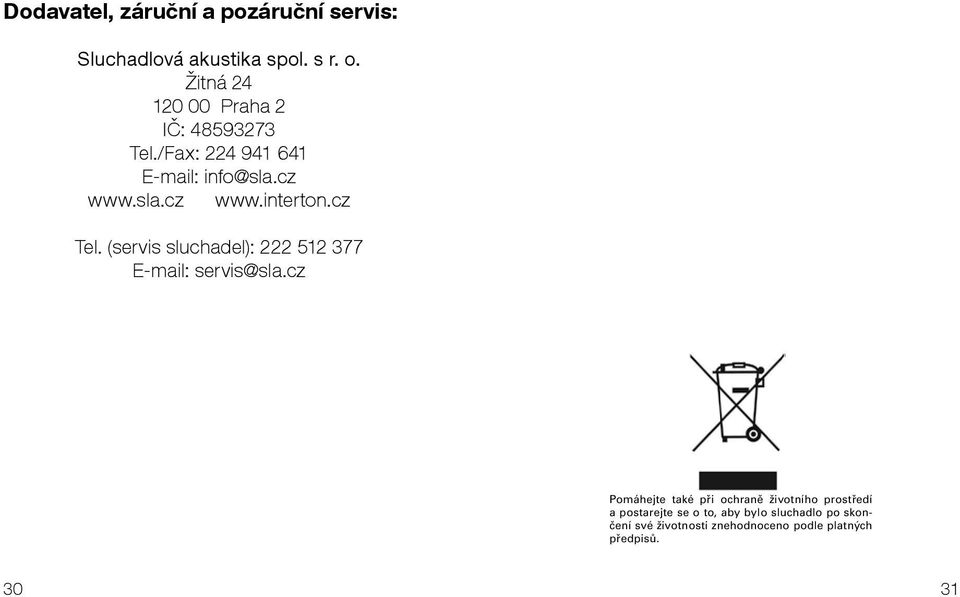cz Tel. (servis sluchadel): 222 512 377 E-mail: servis@sla.