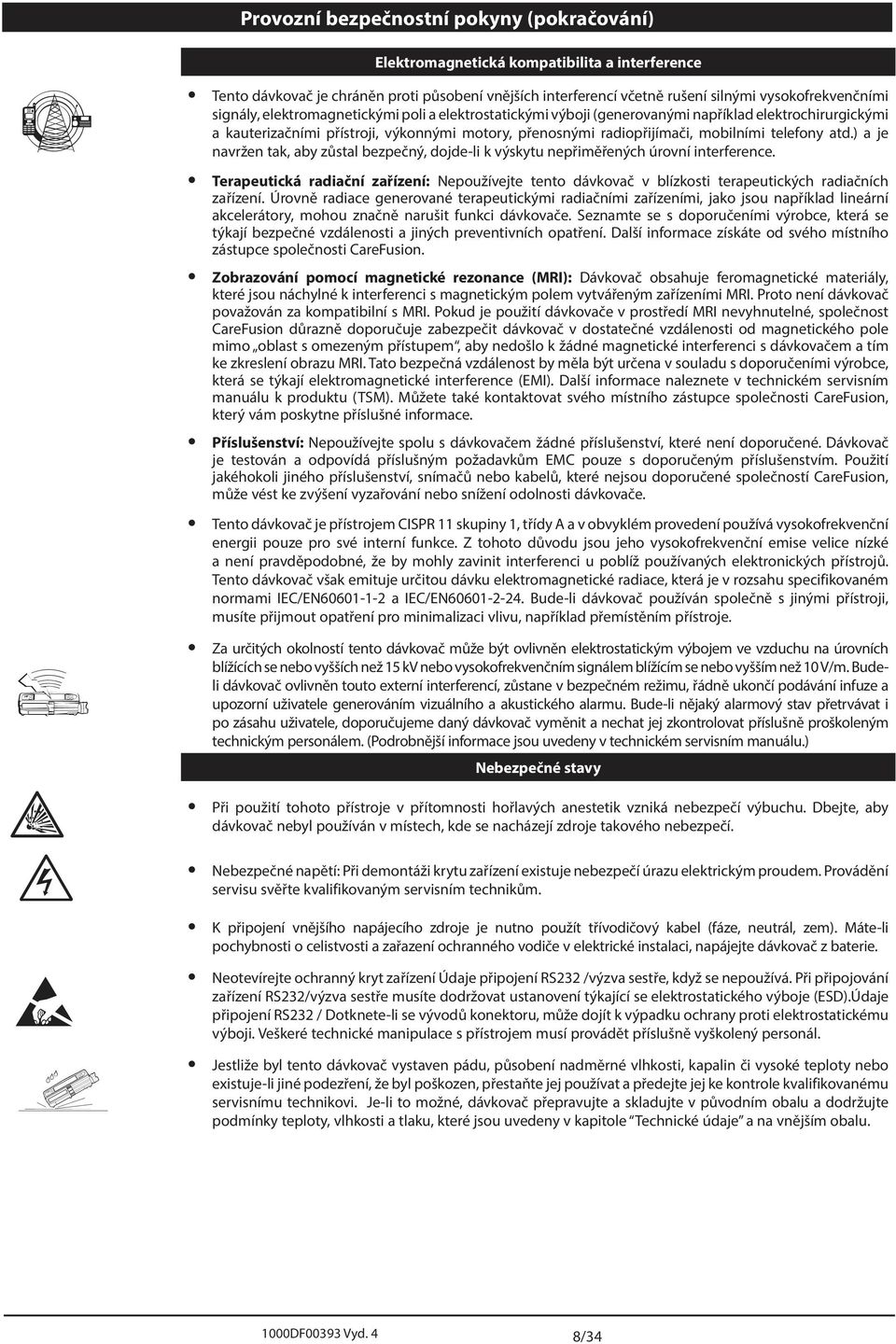 atd.) a je navržen tak, aby zůstal bezpečný, dojde-li k výskytu nepřiměřených úrovní interference.