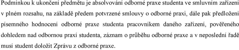 hodnocení odborné praxe studenta pracovníkem daného zařízení, pověřeného dohledem nad odbornou