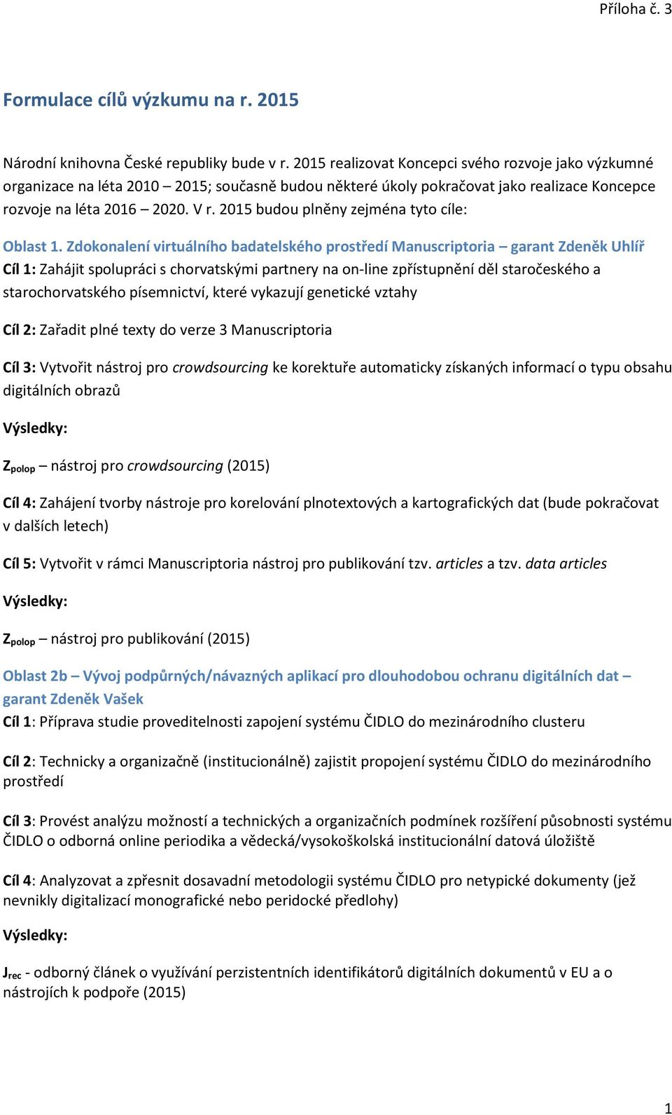 2015 budou plněny zejména tyto cíle: Oblast 1.