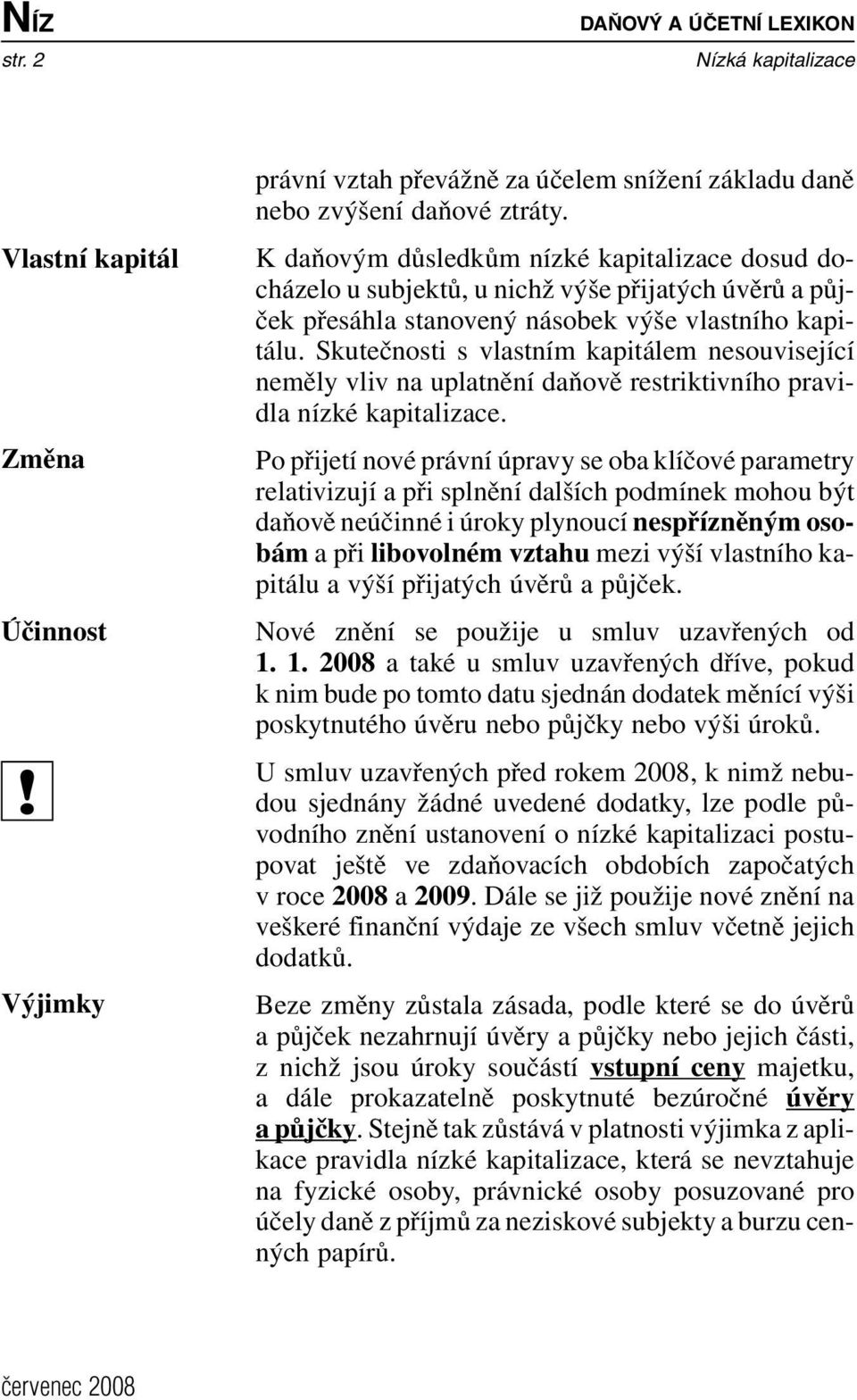 Skutečnosti s vlastním kapitálem nesouvisející neměly vliv na uplatnění daňově restriktivního pravidla nízké kapitalizace.