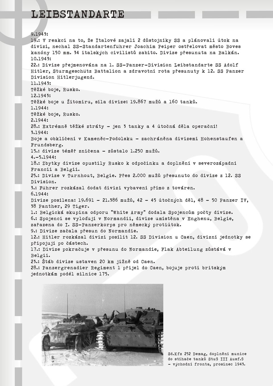 SS-Panzer-Division Leibstandarte SS Adolf Hitler, Sturmgeschütz Battalion a zdravotní rota pøesunuty k 12. SS Panzer Division Hitlerjugend. 11.1943: Tìžké boje, Rusko. 12.1943: Tìžké boje u Žitomiru, síla divize: 19.