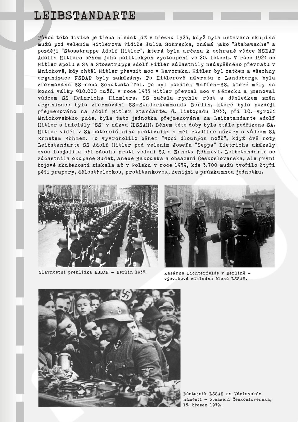 V roce 1923 se Hitler spolu s SA a Stosstruppe Adolf Hitler zúèastnily neúspìšného pøevratu v Mnichovì, kdy chtìl Hitler pøevzít moc v Bavorsku.