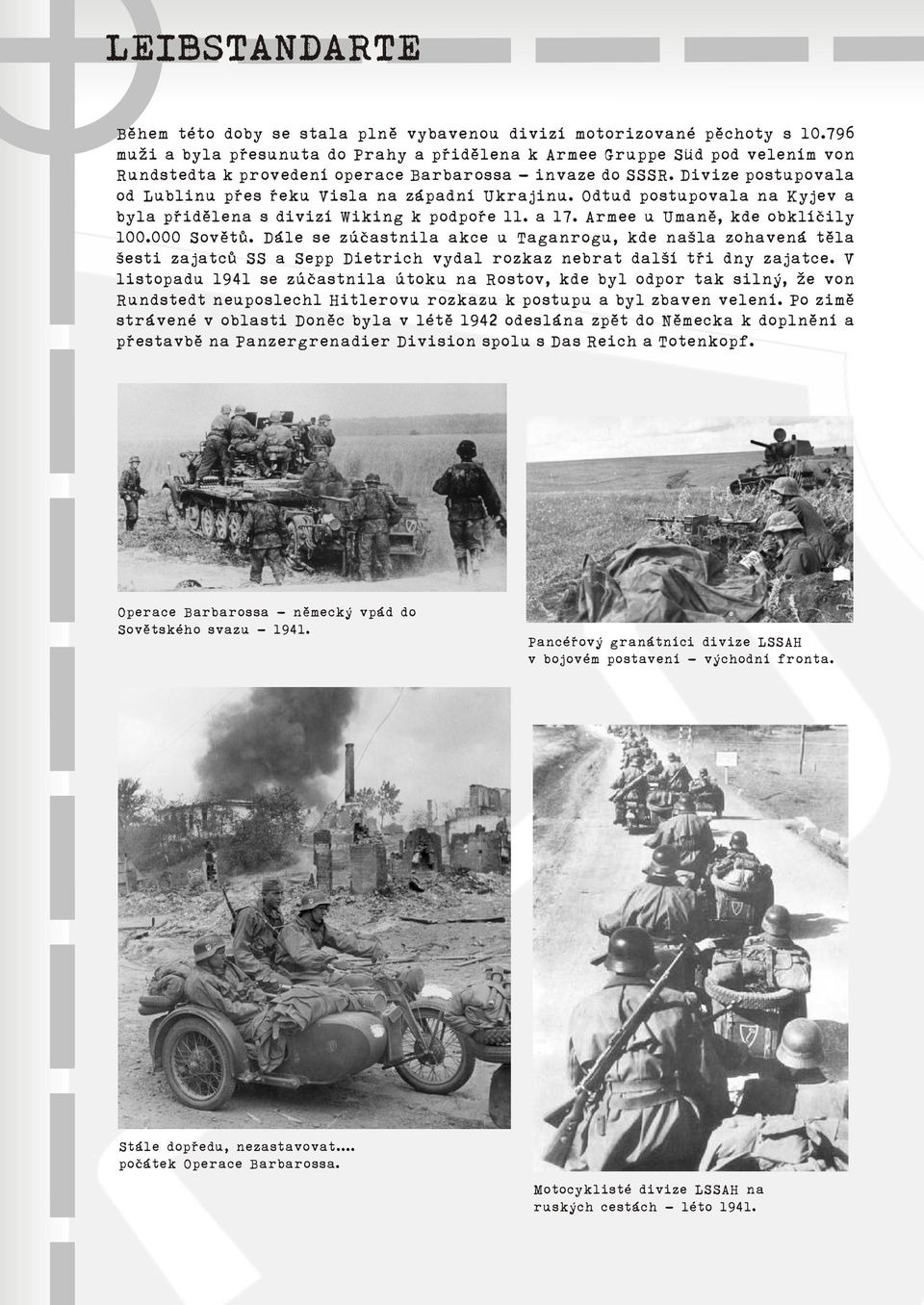 Divize postupovala od Lublinu pøes øeku Visla na západní Ukrajinu. Odtud postupovala na Kyjev a byla pøidìlena s divizí Wiking k podpoøe 11. a 17. Armee u Umanì, kde obklíèily 100.000 Sovìtù.