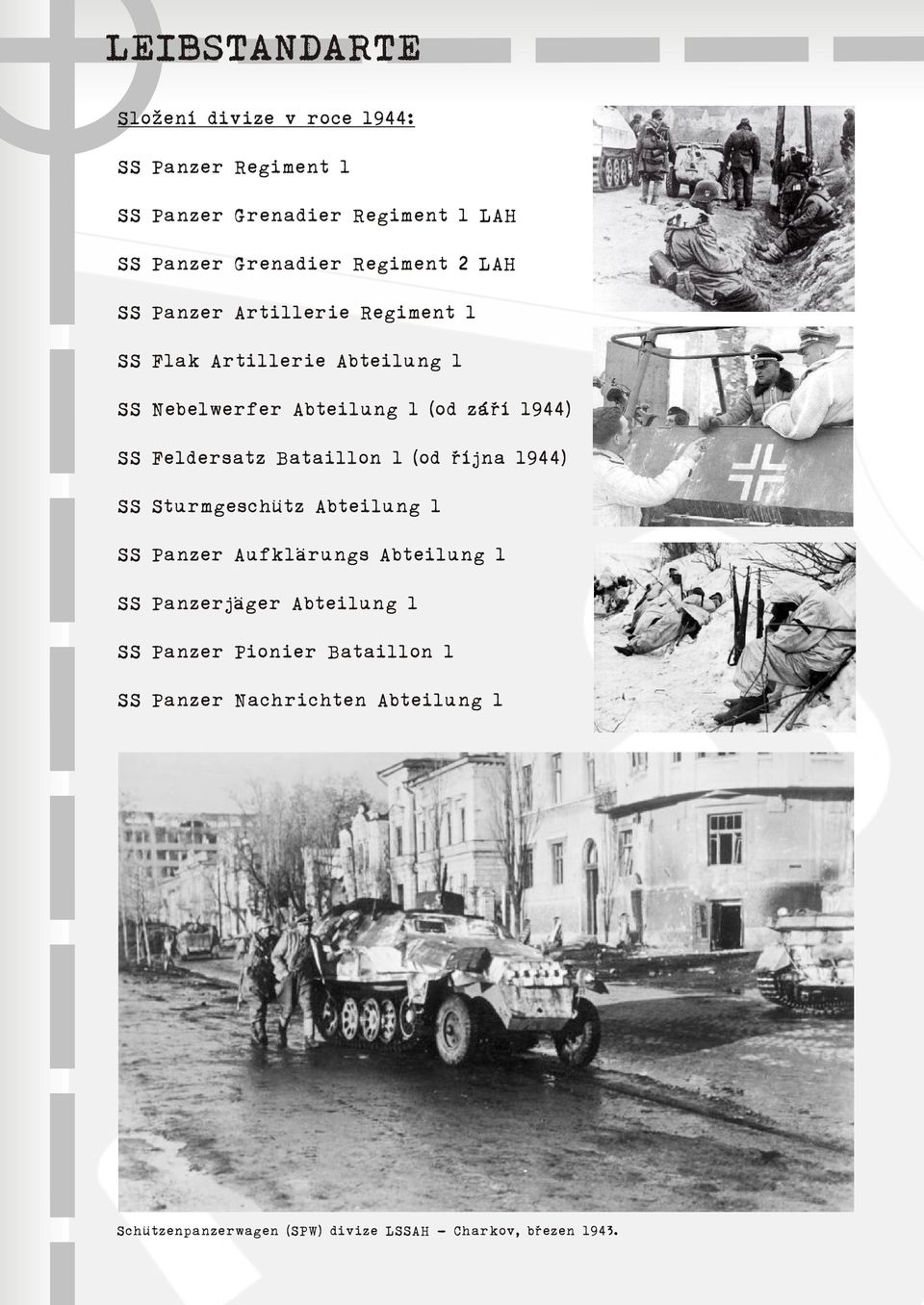 Bataillon 1 (od øíjna 1944) SS Sturmgeschütz Abteilung 1 SS Panzer Aufklärungs Abteilung 1 SS Panzerjäger Abteilung 1 SS