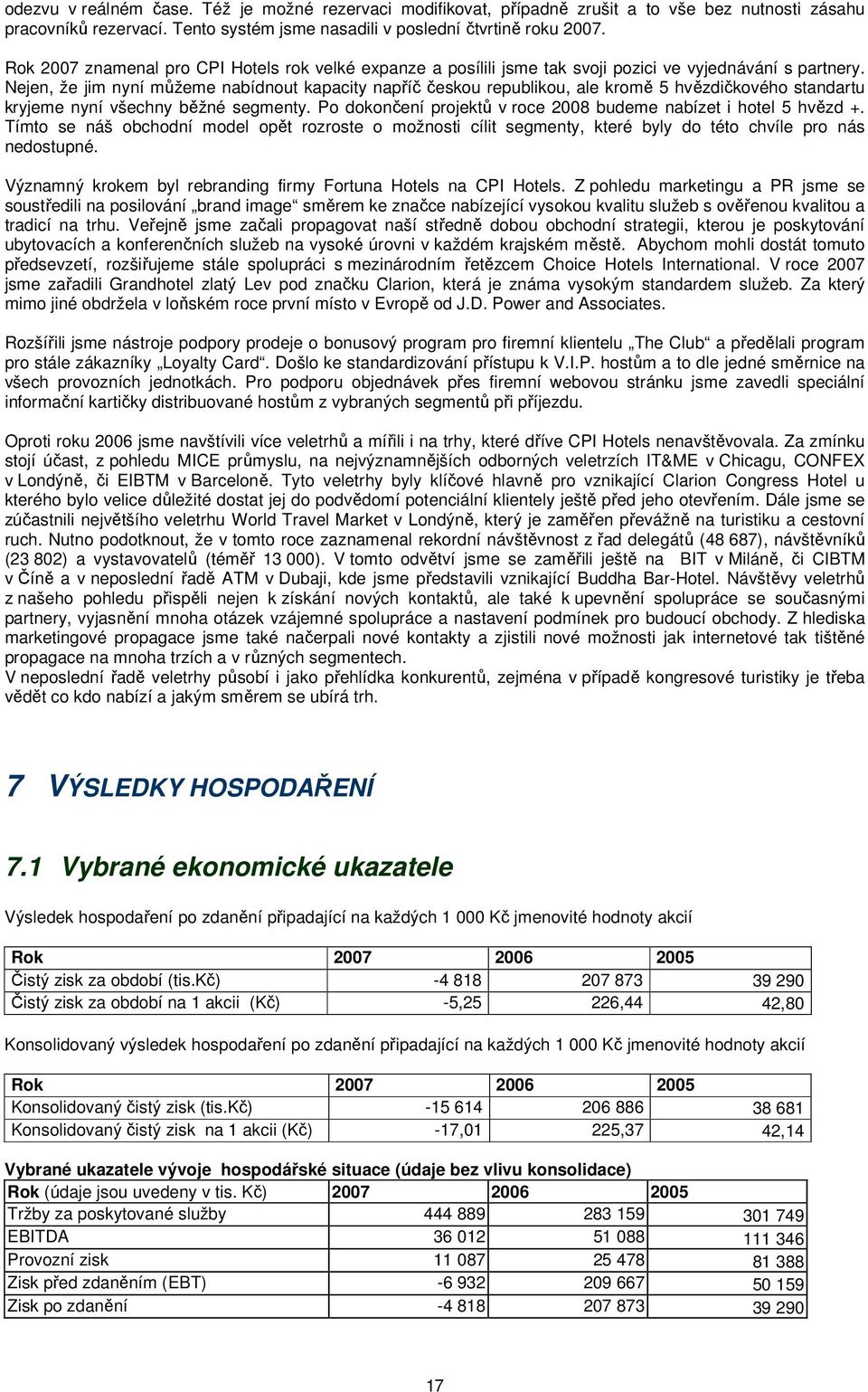 Nejen, že jim nyní můžeme nabídnout kapacity napříč českou republikou, ale kromě 5 hvězdičkového standartu kryjeme nyní všechny běžné segmenty.