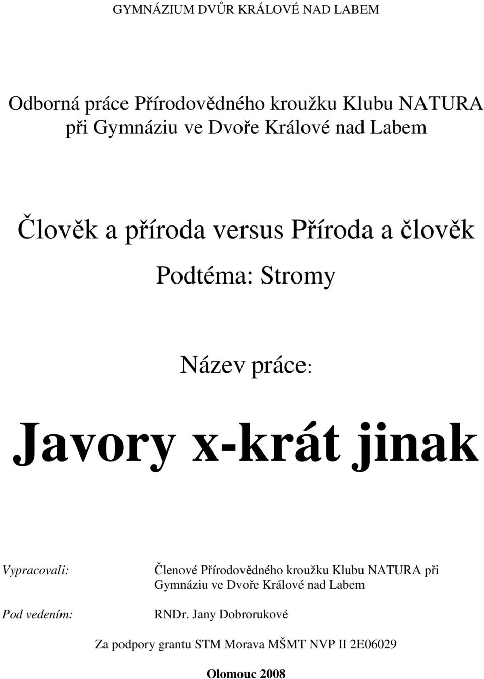 x-krát jinak Vypracovali: Pod vedením: Členové Přírodovědného kroužku Klubu NATURA při Gymnáziu ve