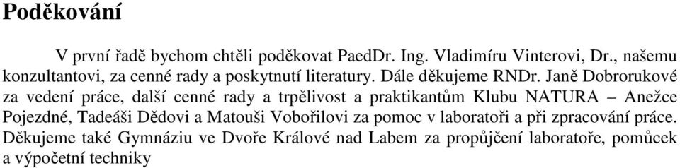 Janě Dobrorukové za vedení práce, další cenné rady a trpělivost a praktikantům Klubu NATURA Anežce Pojezdné,