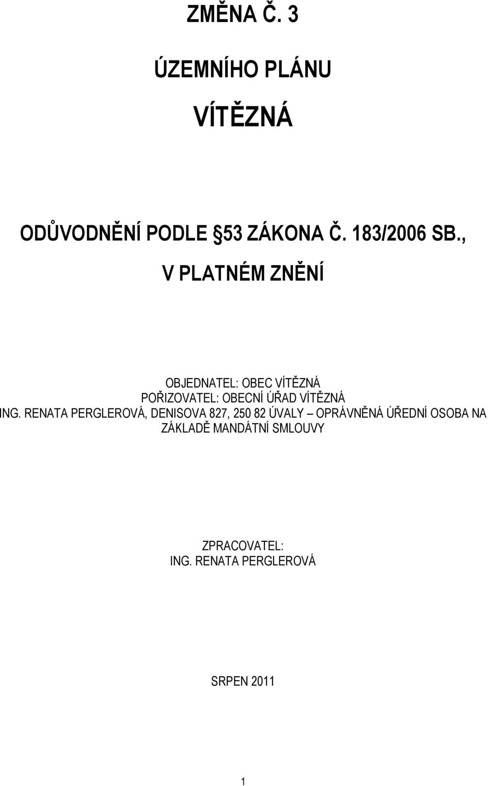 ING. RENATA PERGLEROVÁ, DENISOVA 827, 250 82 ÚVALY OPRÁVNĚNÁ ÚŘEDNÍ OSOBA