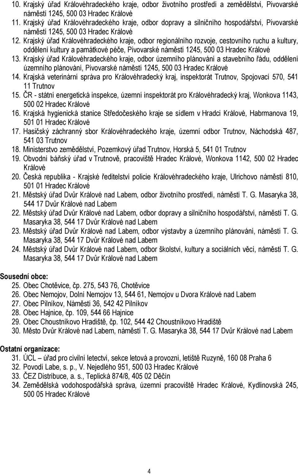 Krajský úřad Královéhradeckého kraje, odbor regionálního rozvoje, cestovního ruchu a kultury, oddělení kultury a památkové péče, Pivovarské náměstí 1245, 500 03 Hradec Králové 13.