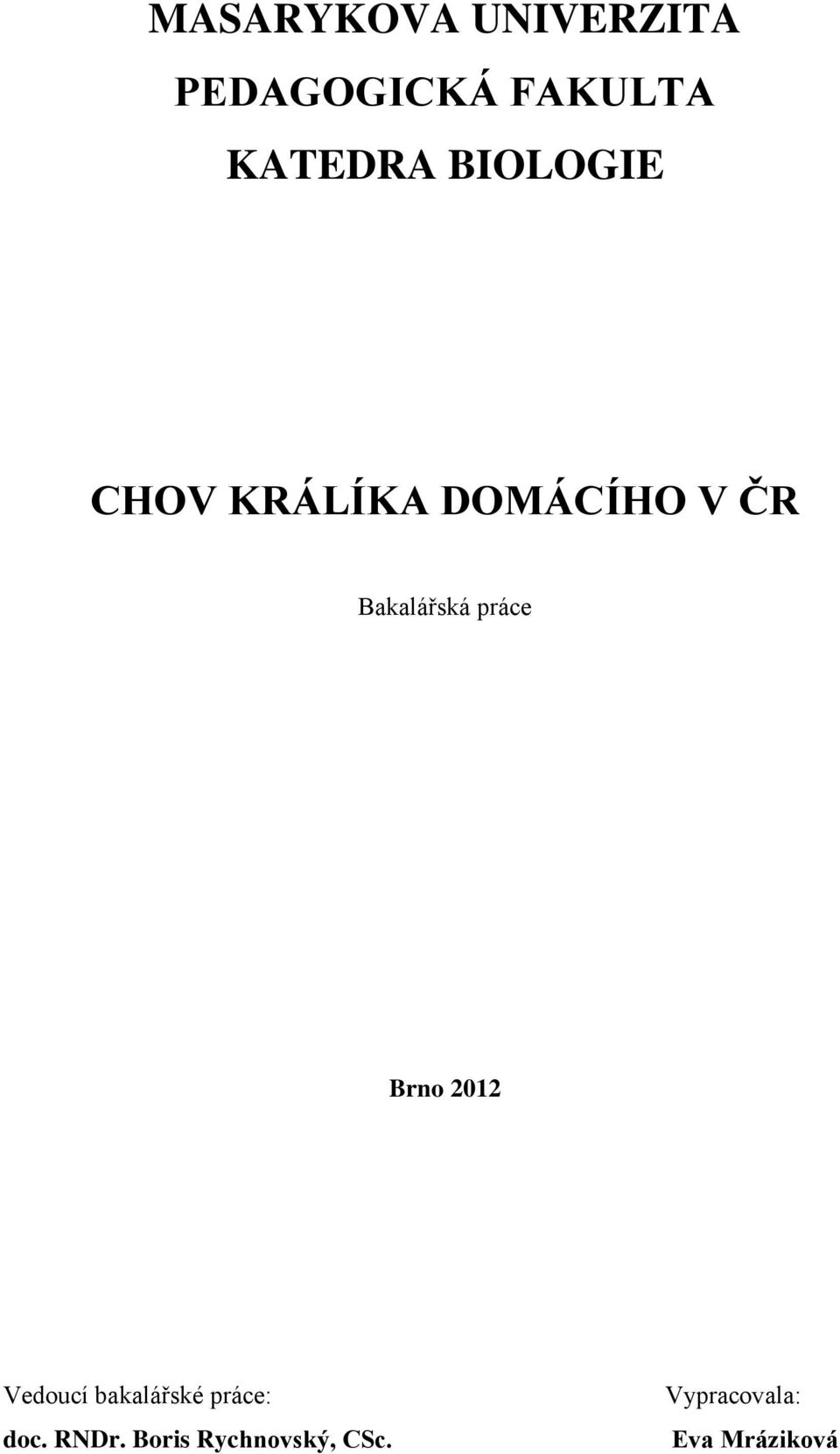 práce Brno 2012 Vedoucí bakalářské práce: doc.
