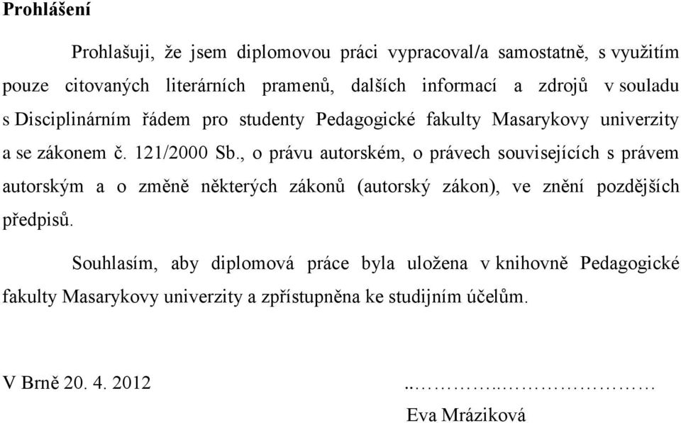 , o právu autorském, o právech souvisejících s právem autorským a o změně některých zákonů (autorský zákon), ve znění pozdějších předpisů.
