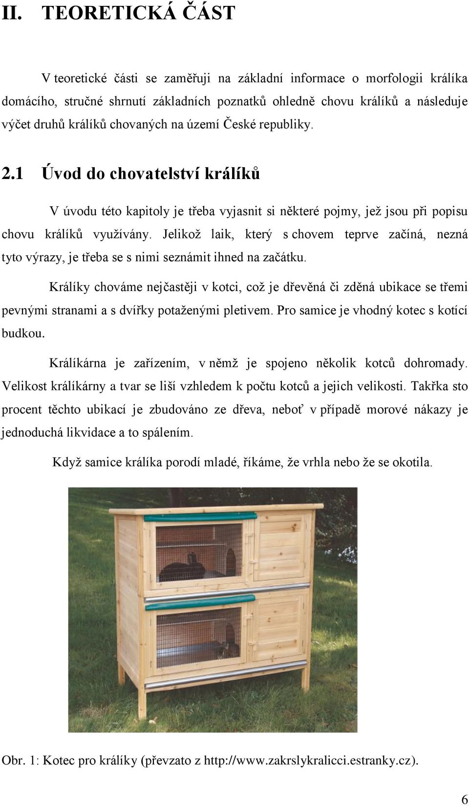 Jelikož laik, který s chovem teprve začíná, nezná tyto výrazy, je třeba se s nimi seznámit ihned na začátku.