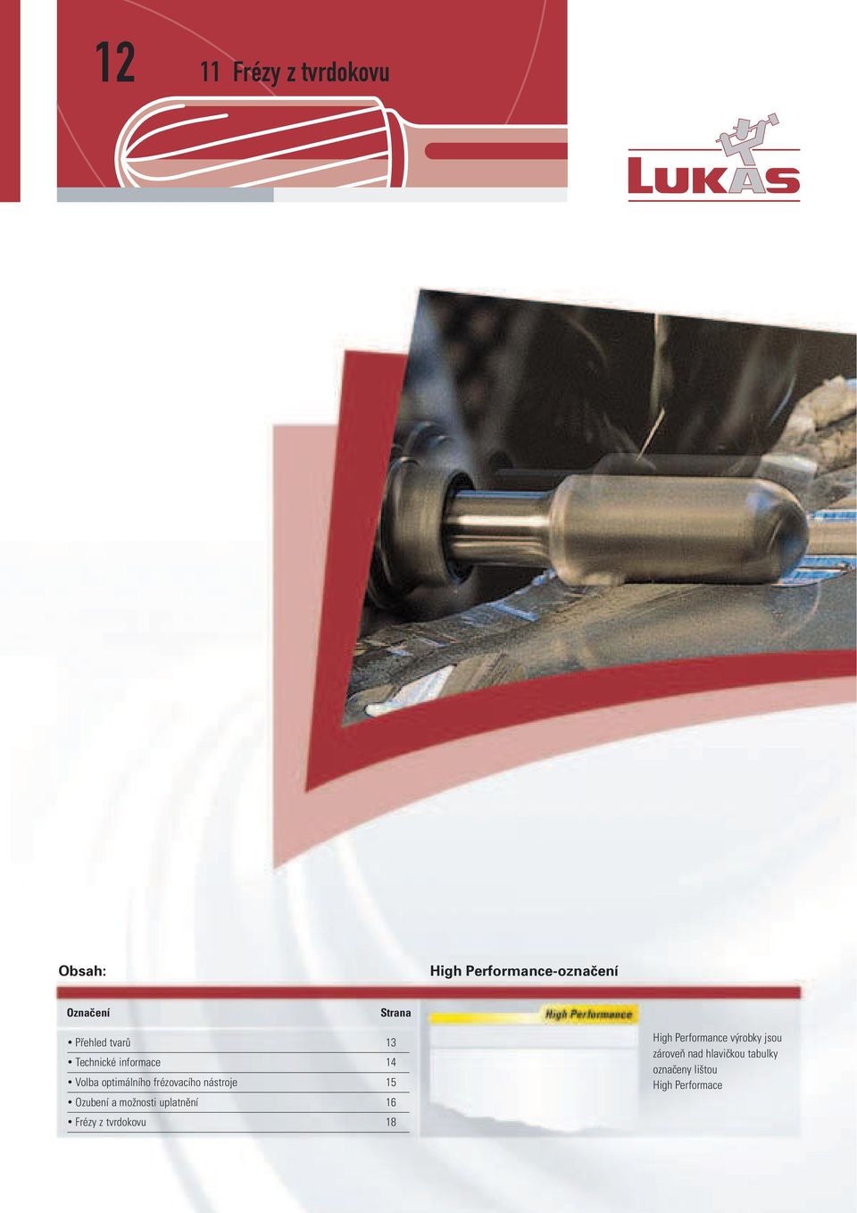 nástroje 15 Ozubení a možnosti uplatnění 16 Frézy z tvrdokovu 18 High