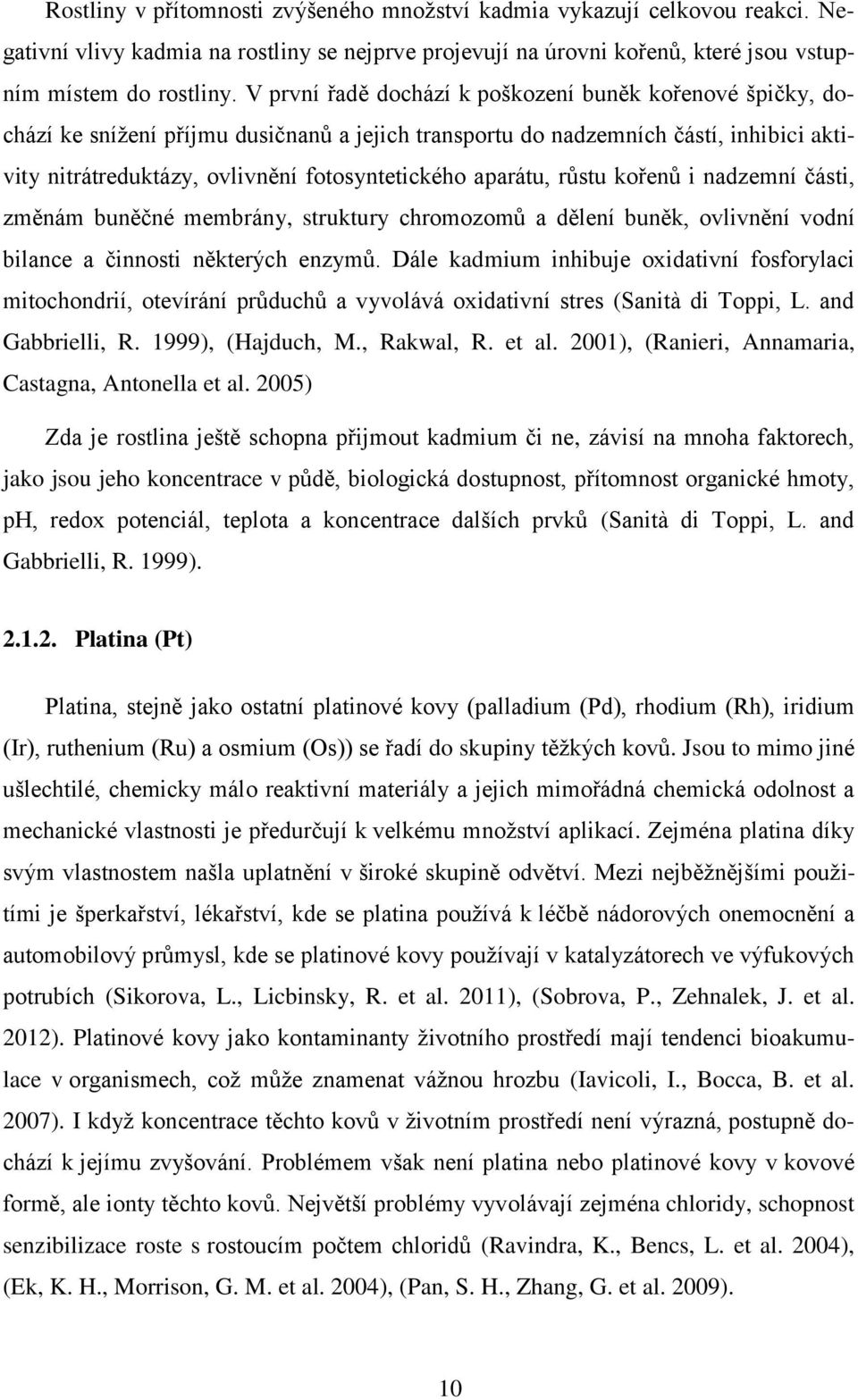 aparátu, růstu kořenů i nadzemní části, změnám buněčné membrány, struktury chromozomů a dělení buněk, ovlivnění vodní bilance a činnosti některých enzymů.