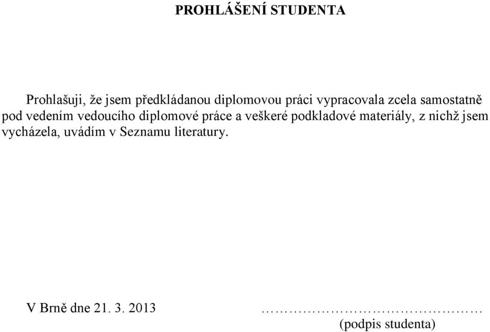 diplomové práce a veškeré podkladové materiály, z nichž jsem