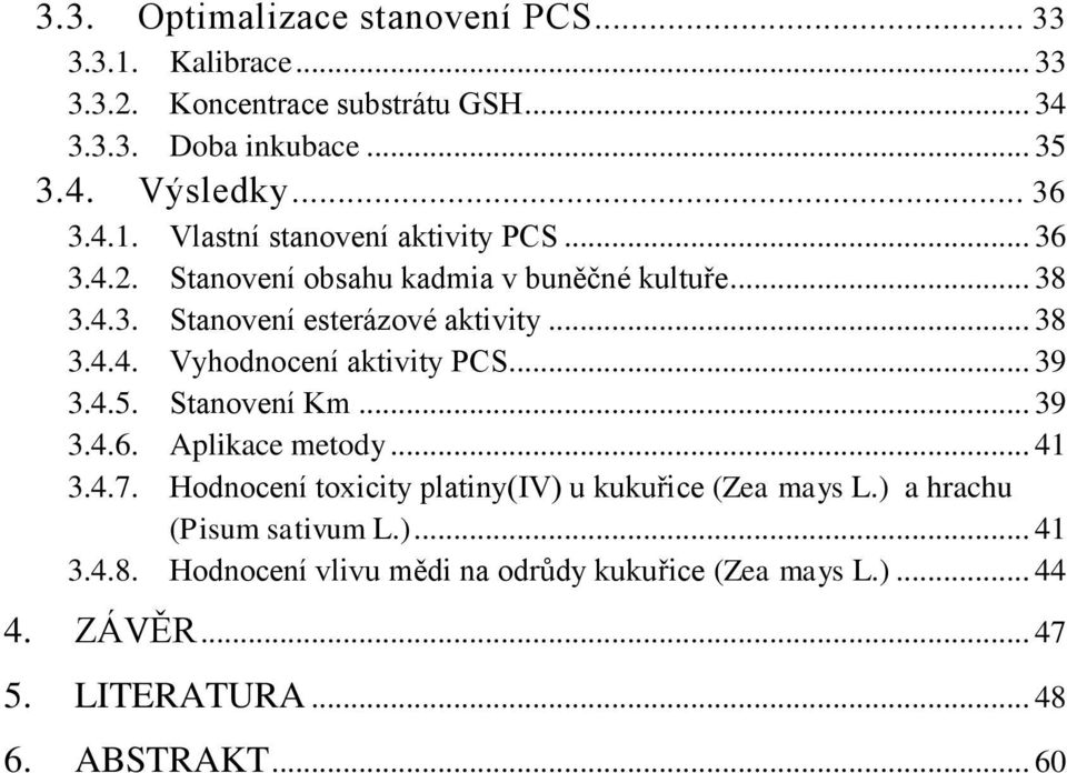 .. 39 3.4.5. Stanovení Km... 39 3.4.6. Aplikace metody... 41 3.4.7. Hodnocení toxicity platiny(iv) u kukuřice (Zea mays L.) a hrachu (Pisum sativum L.