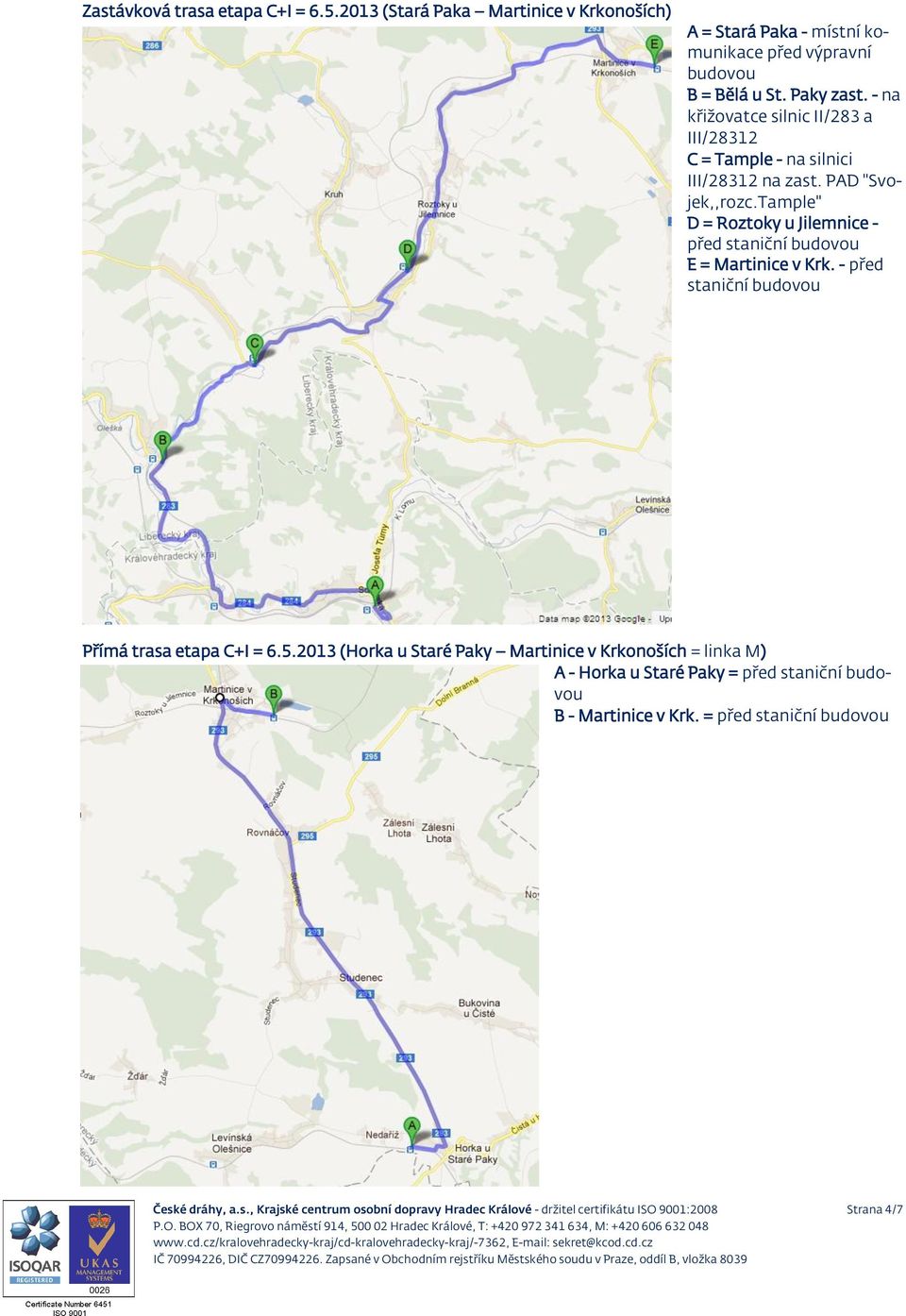 Tample" D = Roztoky u Jilemnice - před staniční E = Martinice v Krk. - před staniční Přímá trasa etapa C+I = 6.5.