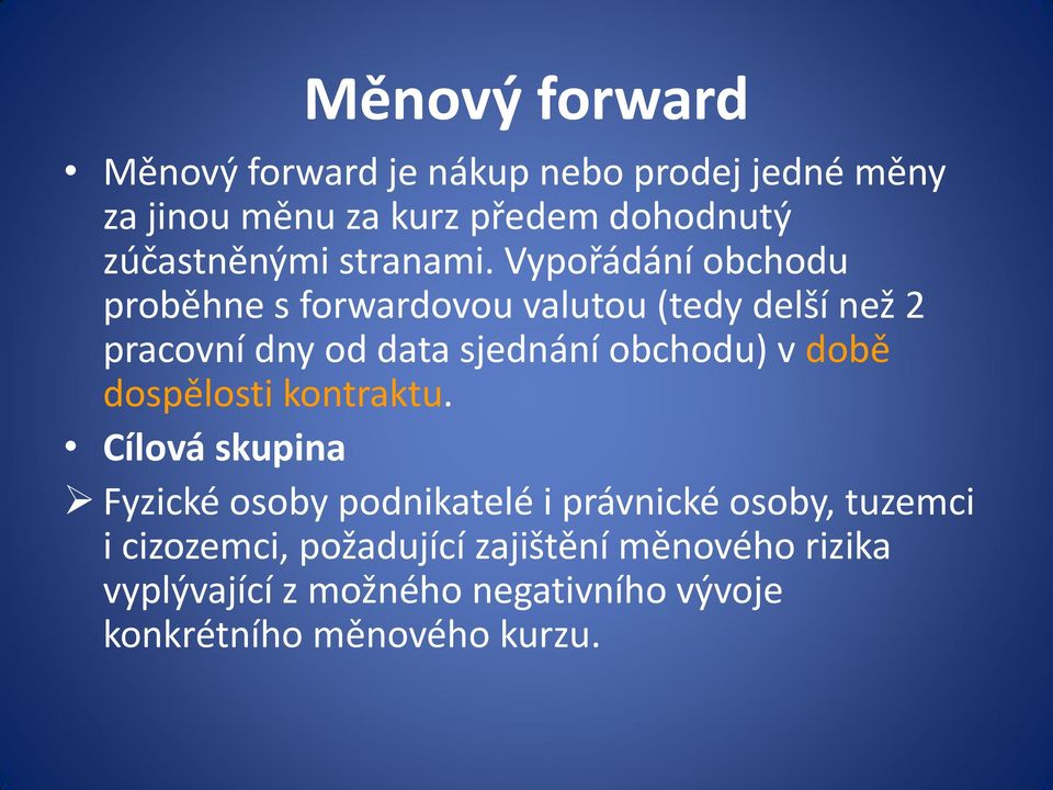 Vypořádání obchodu proběhne s forwardovou valutou (tedy delší než 2 pracovní dny od data sjednání obchodu) v