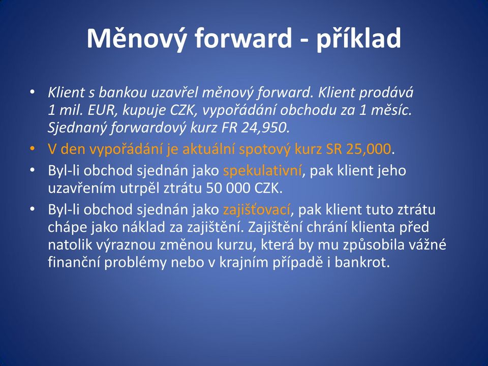 Byl-li obchod sjednán jako spekulativní, pak klient jeho uzavřením utrpěl ztrátu 50 000 CZK.