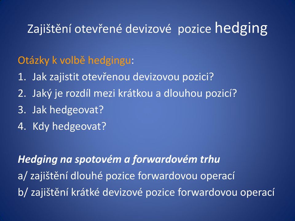 Jaký je rozdíl mezi krátkou a dlouhou pozicí? 3. Jak hedgeovat? 4. Kdy hedgeovat?