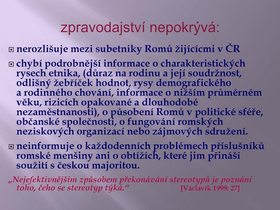 sféře, občanské společnosti, o fungování romských neziskových organizací nebo zájmových sdružení.