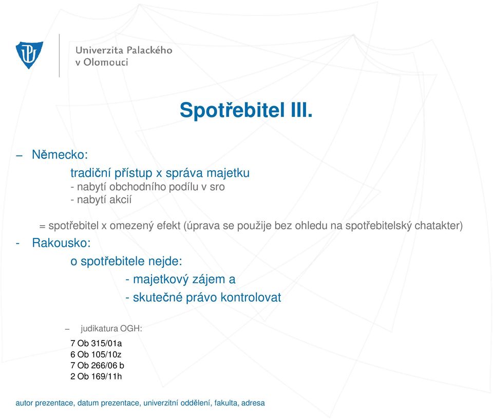 x omezený efekt (úprava se použije bez ohledu na spotřebitelský chatakter) - Rakousko: o spotřebitele