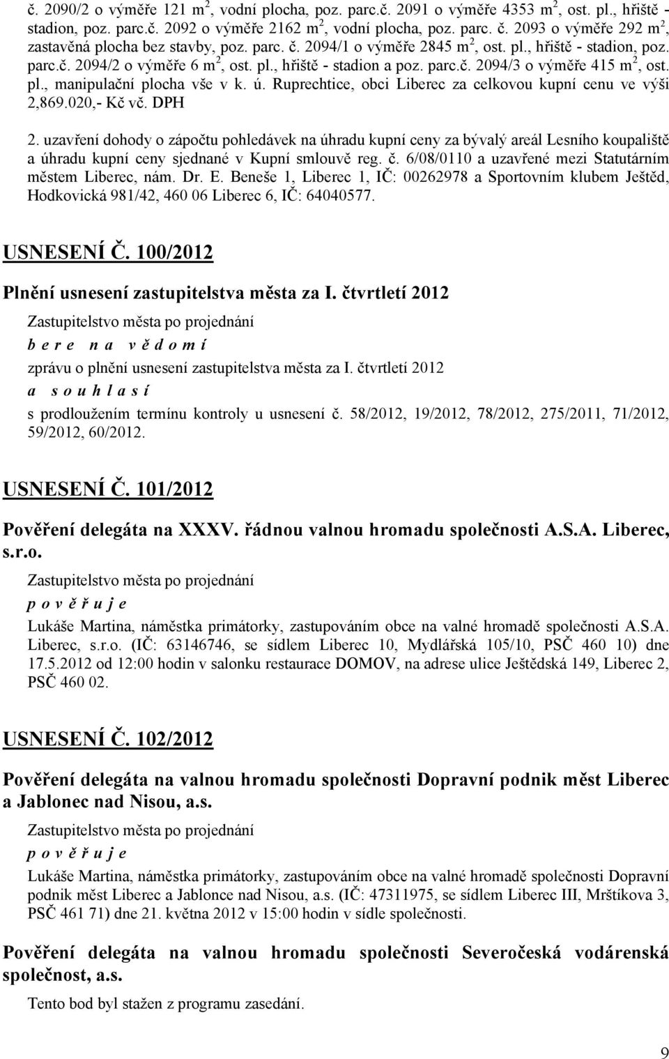 pl., manipulační plocha vše v k. ú. Ruprechtice, obci za celkovou kupní cenu ve výši 2,869.020,- Kč vč. DPH 2.