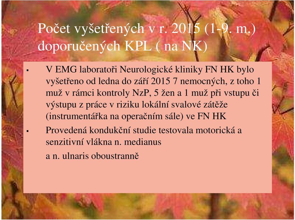 2015 7 nemocných, z toho 1 muž v rámci kontroly NzP, 5 žen a 1 muž při vstupu či výstupu z práce v