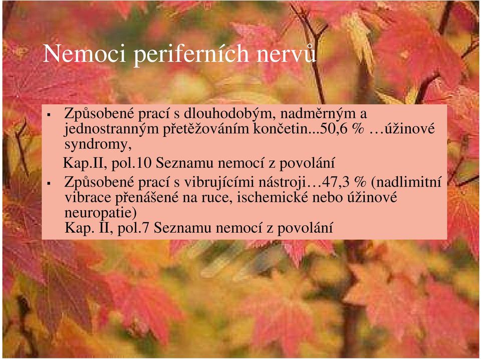 10 Seznamu nemocí z povolání Způsobené prací s vibrujícími nástroji 47,3 %