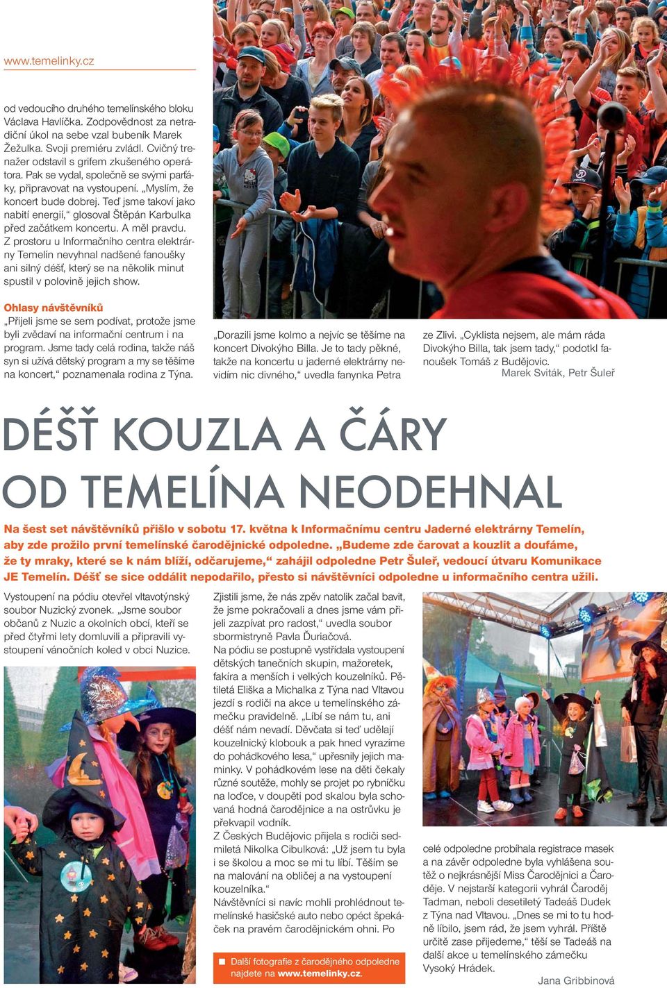 Teď jsme takoví jako nabití energií, glosoval Štěpán Karbulka před začátkem koncertu. A měl pravdu.