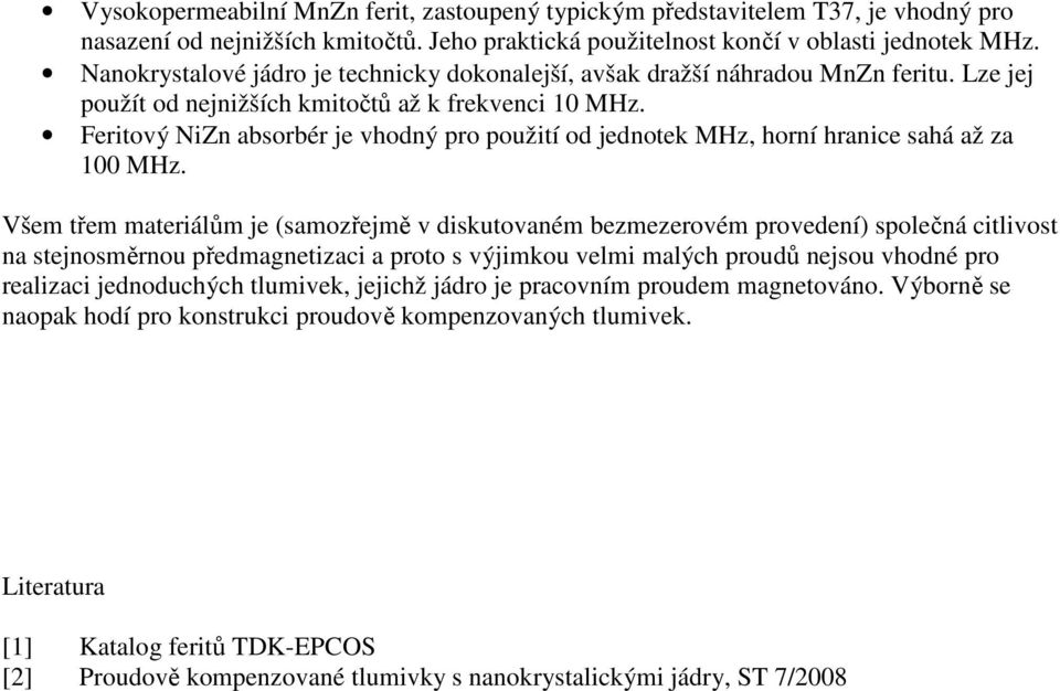 Feritový NiZn absorbér je vhodný pro použití od jednotek MHz, horní hranice sahá až za 100 MHz.